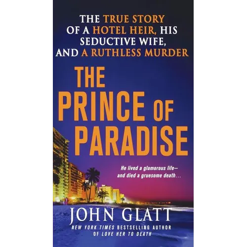 The Prince of Paradise: The True Story of a Hotel Heir, His Seductive Wife, and a Ruthless Murder - Paperback