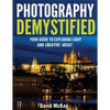 Photography Demystified: Your Guide to Exploring Light and Creative Ideas! - Paperback
