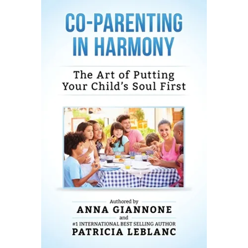 Co-Parenting in Harmony: The Art of Putting Your Child's Soul First, 2nd Edition - Paperback