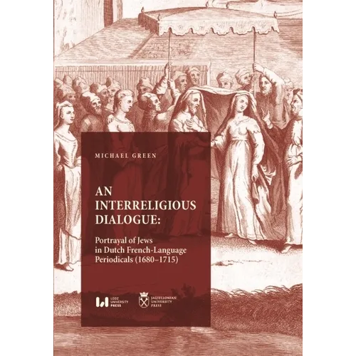 An Interreligious Dialogue: Portrayal of Jews in Dutch French-Language Periodicals (1680-1715) - Paperback