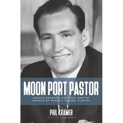 Moon Port Pastor: Adrian Rogers and the First Baptist Church of Merritt Island, Florida - Paperback