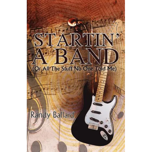 Startin' A Band (Or All The Stuff No One Told Me) - Paperback
