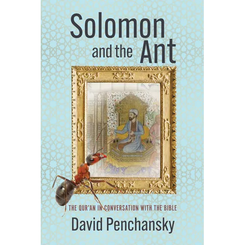 Solomon and the Ant: The Qur'an in Conversation with the Bible - Hardcover