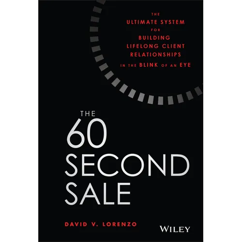 The 60 Second Sale: The Ultimate System for Building Lifelong Client Relationships in the Blink of an Eye - Hardcover