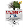 Attachment Styles: Practical Solutions to Transform Anxious, Avoidant, and Disorganized Behavior Patterns to Secure Lasting Relationships - Hardcover
