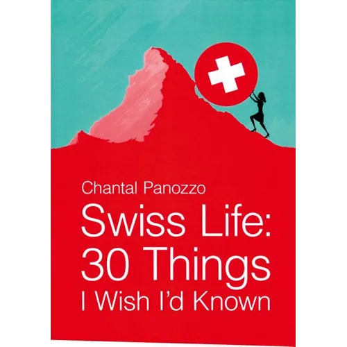 Swiss Life: 30 Things I Wish I'd Known - Paperback