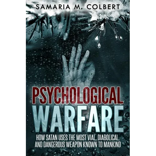 Psychological Warfare: How Satan Uses the Most Vial, Diabolical, and Dangerous Weapon known to Mankind. - Paperback