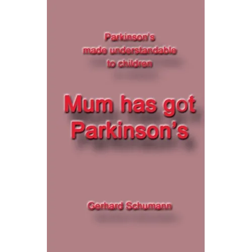 Mum has got Parkinson´s: Parkinson´s made understandable to children - Paperback