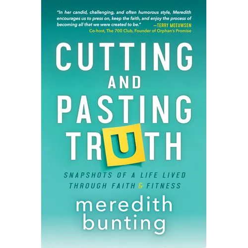 Cutting and Pasting Truth: Snapshots of a Life Lived Through Faith and Fitness - Paperback