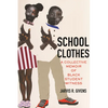 School Clothes: A Collective Memoir of Black Student Witness - Paperback
