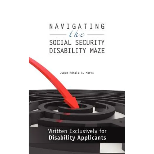 Navigating the Social Security Disability Maze: Written Exclusively for Disability Applicants - Paperback