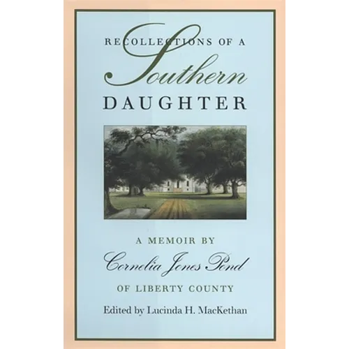 Recollections of a Southern Daughter: A Memoir by Cornelia Jones Pond of Liberty County - Hardcover