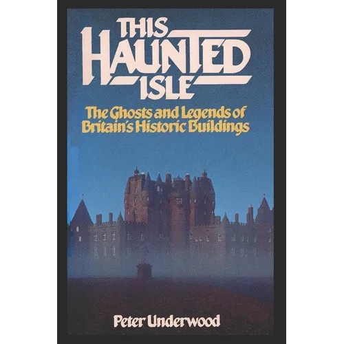 This Haunted Isle: The Ghosts and Legends of Britain's Historic Buildings - Paperback