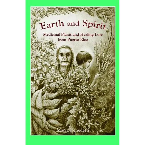 Earth and Spirit: Medicinal Plants and Healing Lore from Puerto Rico - Paperback
