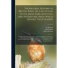The Natural History of British Birds, or, A Selection of the Most Rare, Beautiful and Interesting Birds Which Inhabit This Country: the Descriptions F - Paperback