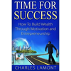 Time For Success: How to Build Wealth through Motivation and Entrepreneurship - Paperback