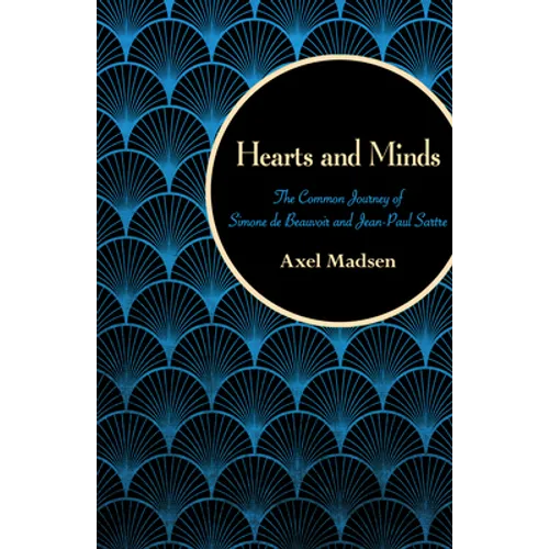 Hearts and Minds: The Common Journey of Simone de Beauvoir and Jean-Paul Sartre - Paperback