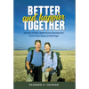 Better and Happier Together: Stories of Epic Adventures During Our First Forty Years of Marriage - Hardcover