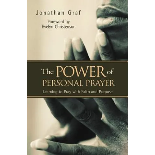 The Power of Personal Prayer: Learning to Pray with Faith and Purpose - Paperback