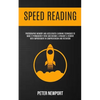 Speed Reading: Photographic Memory And Accelerated Learning Techniques To Make It Permanently Stick And Become A Straight-A Student With Improvement I - Paperback