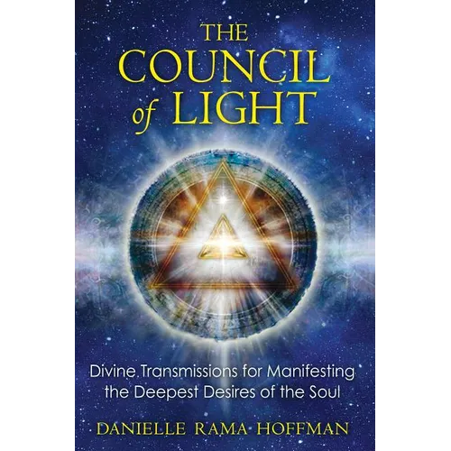The Council of Light: Divine Transmissions for Manifesting the Deepest Desires of the Soul - Paperback
