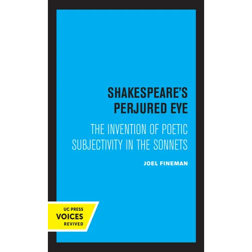 Shakespeare's Perjured Eye: The Invention of Poetic Subjectivity in the Sonnets - Paperback