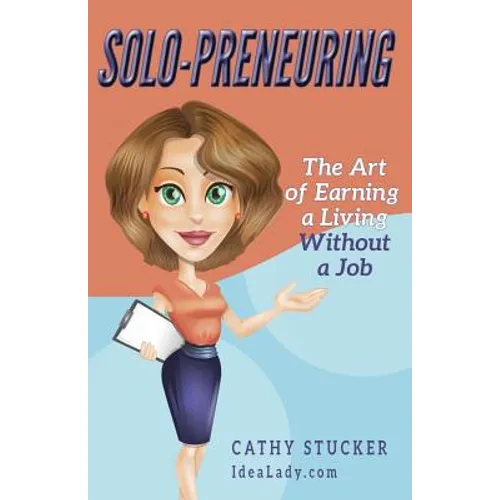 Solo-preneuring: The Art of Earning a Living Without a Job - Paperback