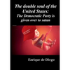 The double soul of the United States: The Democratic Party is given over to satan - Paperback
