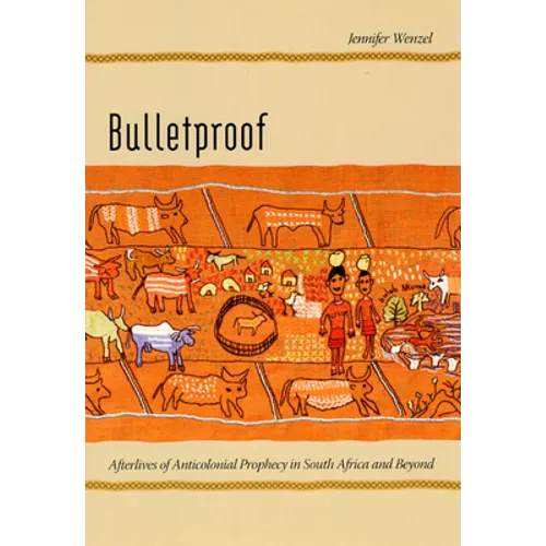 Bulletproof: Afterlives of Anticolonial Prophecy in South Africa and Beyond - Paperback