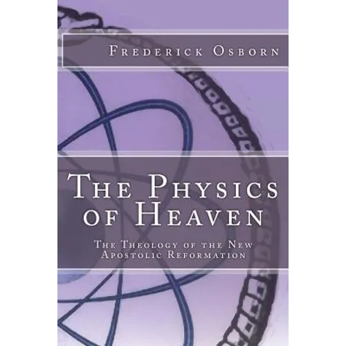 The Physics of Heaven: The Theology of the New Apostolic Reformation - Paperback
