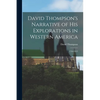 David Thompson's Narrative of His Explorations in Western America: 1784-1812 - Paperback