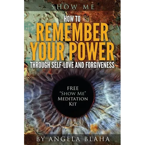 Show Me: How to Remember Your Power through Self-Love and Forgiveness - Paperback