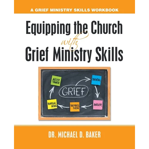 Equipping the Church with Grief Ministry Skills: A Grief Ministry Skills Workbook - Paperback