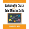 Equipping the Church with Grief Ministry Skills: A Grief Ministry Skills Workbook - Paperback