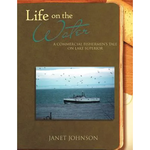 Life on the Water: A Commercial Fishermen's Tale on Lake Superior - Paperback