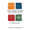 The Four Loves and the Latter-Day Saints: A Study on the Nature of Love in All Facest of Our Lives - Paperback