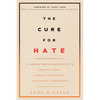 The Cure for Hate: A Former White Supremacist's Journey from Violent Extremism to Radical Compassion - Paperback
