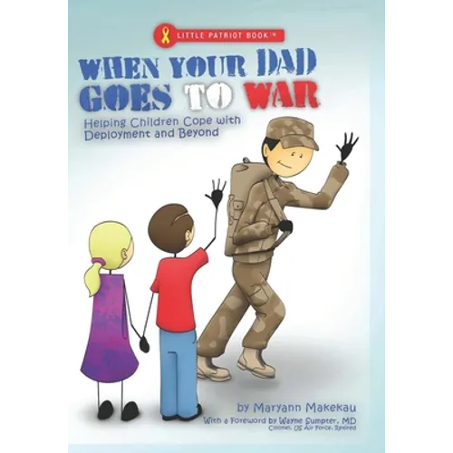 When Your Dad Goes to War: Helping Children Cope with Deployment and Beyond - Paperback