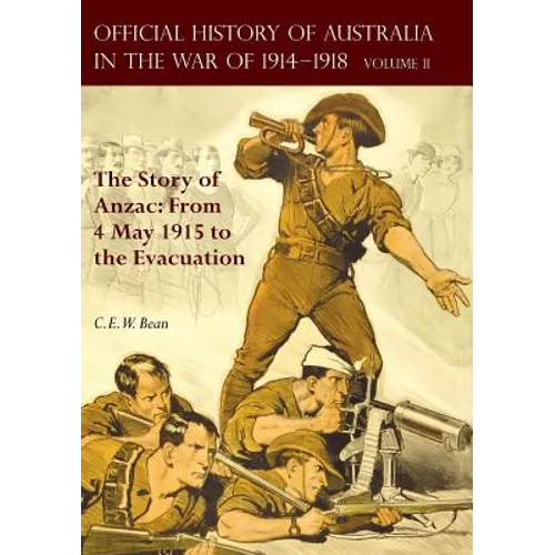 The Official History of Australia in the War of 1914-1918: Volume II - The Story of Anzac: From 4 May 1915 to the Evacuation - Paperback