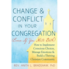 Change and Conflict in Your Congregation (Even If You Hate Both): How to Implement Conscious Choices, Manage Emotions and Build a Thriving Christian C - Paperback
