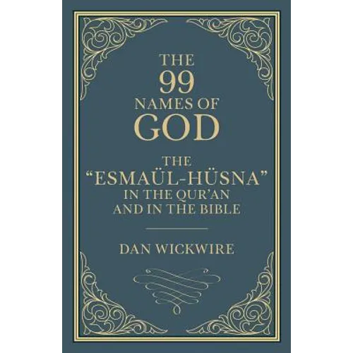 The 99 Names of God: The "Esmaül-Hüsna" in the Qur'an and in the Bible - Paperback