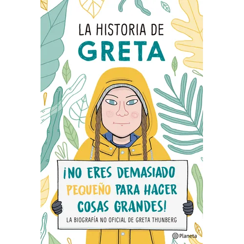 La Historia de Greta. ¡No Eres Demasido Pequeño Para Hacer Cosas Grandes! / Greta's Story: The Schoolgirl Who Went on Strike to Save the Planet - Paperback