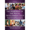 The Heartbeat of the Youth Development Field: Professional Journeys of Growth, Connection, and Transformation - Paperback