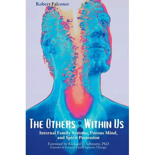 The Others Within Us: Internal Family Systems, Porous Mind, and Spirit Possession - Paperback