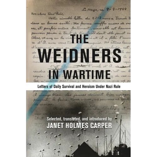 The Weidners in Wartime: Letters of Daily Survival and Heroism Under Nazi Rule - Paperback
