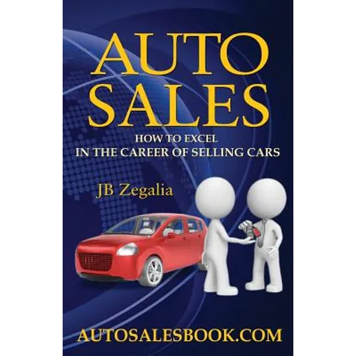 Auto Sales: How to Excel in the Career of Selling Cars - Paperback
