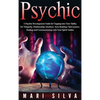 Psychic: A Psychic Development Guide for Tapping into Your Ability for Telepathy, Mediumship, Intuition, Aura Reading, Clairvoyance, Healing and Commu - Hardcover