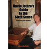 Uncle Jethro's Guide to the Sixth Sense: Awakening Your Intuition - Paperback