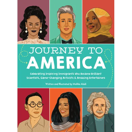Journey to America: Celebrating Inspiring Immigrants Who Became Brilliant Scientists, Game-Changing Activists & Amazing Entertainers - Hardcover
