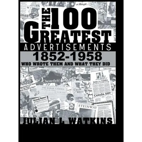 The 100 Greatest Advertisements 1852-1958: Who Wrote Them and What They Did - Hardcover